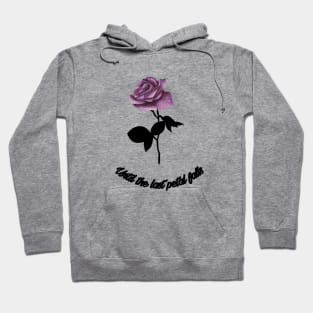 Untill the last petal falls Hoodie